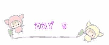 DAY 5 DAY 5
